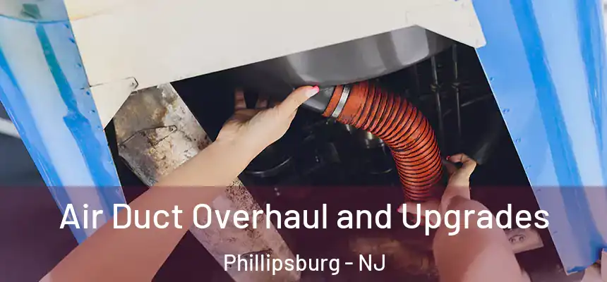  Air Duct Overhaul and Upgrades Phillipsburg - NJ