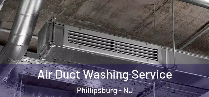  Air Duct Washing Service Phillipsburg - NJ