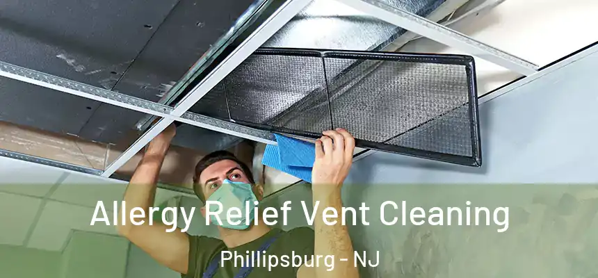  Allergy Relief Vent Cleaning Phillipsburg - NJ