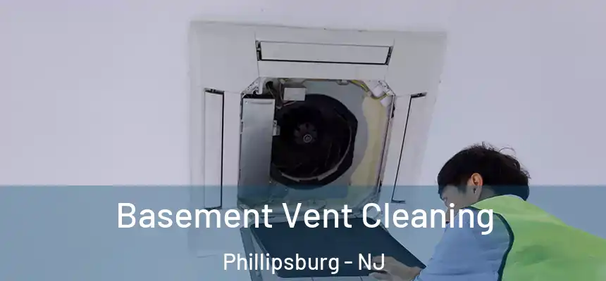  Basement Vent Cleaning Phillipsburg - NJ