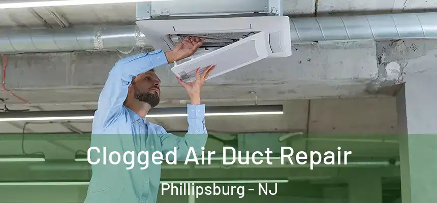  Clogged Air Duct Repair Phillipsburg - NJ