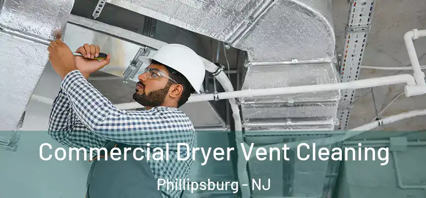  Commercial Dryer Vent Cleaning Phillipsburg - NJ