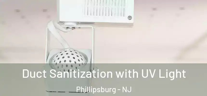  Duct Sanitization with UV Light Phillipsburg - NJ
