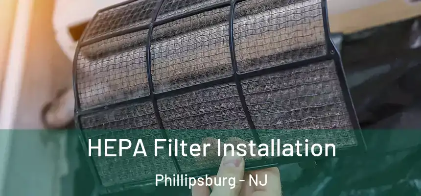  HEPA Filter Installation Phillipsburg - NJ