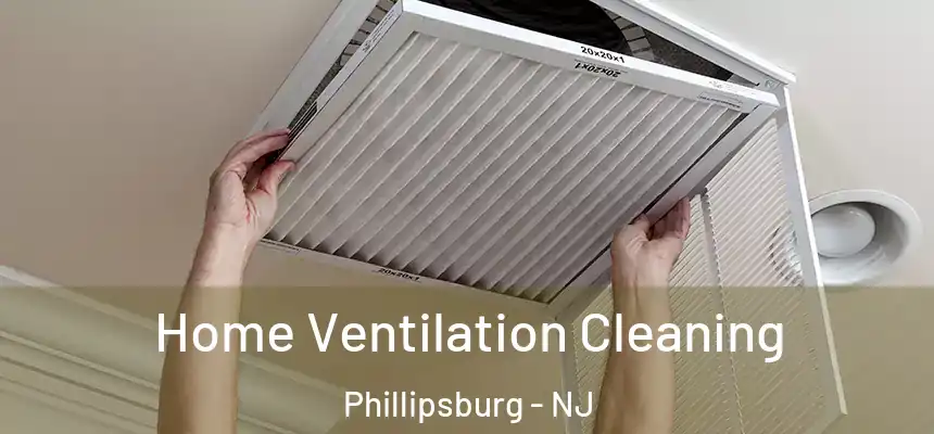  Home Ventilation Cleaning Phillipsburg - NJ