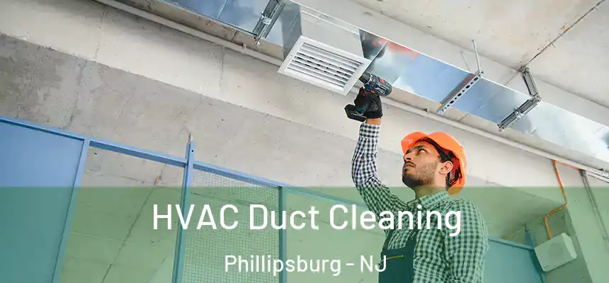  HVAC Duct Cleaning Phillipsburg - NJ