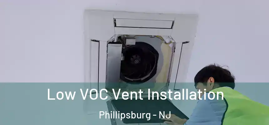  Low VOC Vent Installation Phillipsburg - NJ