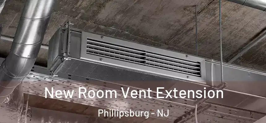  New Room Vent Extension Phillipsburg - NJ