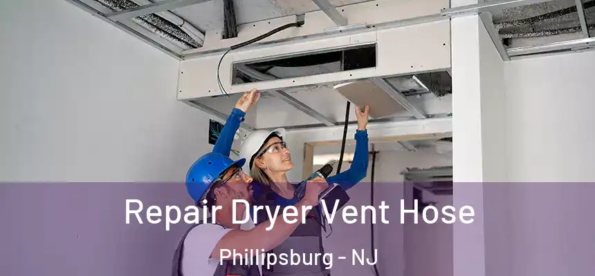  Repair Dryer Vent Hose Phillipsburg - NJ