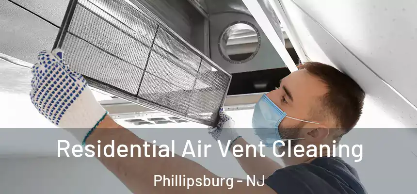  Residential Air Vent Cleaning Phillipsburg - NJ