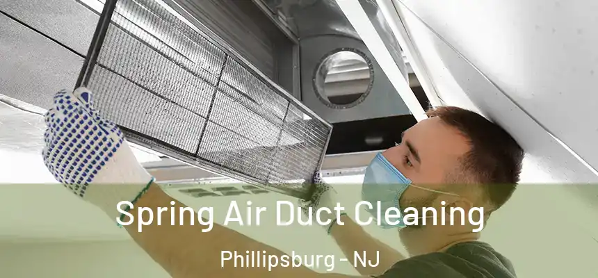  Spring Air Duct Cleaning Phillipsburg - NJ