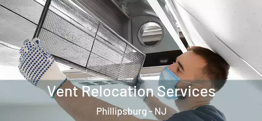  Vent Relocation Services Phillipsburg - NJ